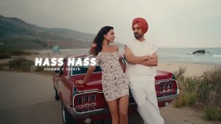 Hass Hass  Slowed  Reverb   Diljit Dosanjh [upl. by Eniruam987]