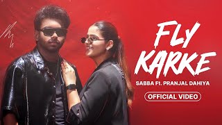 Fly Karke  Sabba Ft Pranjal Dahiya amp Jasmeen Akhtar  Latest Punjabi Songs 2024  Lopon Sidhu [upl. by Ekenna]