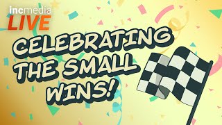 Celebrating the Small Wins  INC Media LIVE [upl. by Duke]