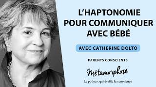 Parents Conscients avec Catherine Dolto  L’haptonomie pour communiquer avec bébé Ép 8 [upl. by Iene]