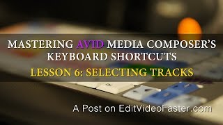 Mastering Avid Media Composer’s Keyboard Shortcuts  Lesson 6 Selecting Tracks [upl. by Selene]