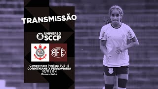 TRANSMISSÃO  Corinthians x Ferroviária  Campeonato Paulista Sub15 Feminino [upl. by Linson]