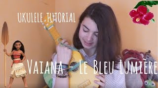 Ukulele Tutorial Vaiana  Le Bleu Lumière [upl. by Ennaitsirk]