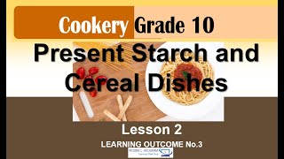 TLE COOKERY LESSON 2 LO 3 PRESENT CEREAL AND STARCH DISHES [upl. by Ititrefen]