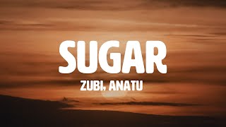 Zubi  Sugar feat Anatu Lyrics [upl. by Adore150]