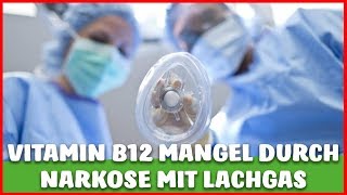 VITAMIN B12 Mangel durch NARKOSE mit LACHGAS  Schädigung der NERVEN möglich [upl. by Llirrem617]