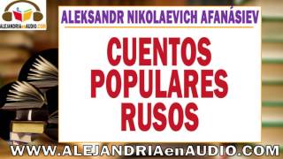 Cuentos Populares Rusos Aleksandr Nikolaevich Afanásiev  ALEJANDRIAenAUDIO [upl. by Landel]