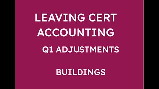 LEAVING CERT ACCOUNTING Q1 ADJUSTMENTS  BUILDINGS [upl. by Fisken607]