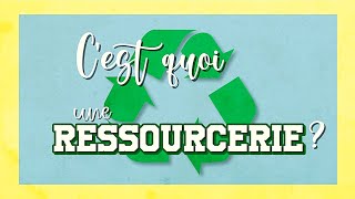 Cest quoi une Ressourcerie [upl. by Dikmen]