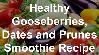 Healthy Gooseberries Dates and Prunes Smoothie Recipe [upl. by Johnson544]