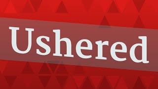 USHERED pronunciation • How to pronounce USHERED [upl. by Ivonne]