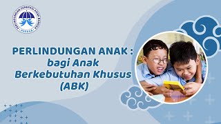 23 Perlindungan Anak bagi Anak Berkebutuhan Khusus ABK  Perlindungan Generasi Anak Bangsa [upl. by Edveh334]