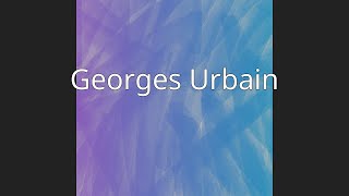 Georges Urbain [upl. by Siva]