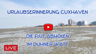 Flut abholen im Duhner Watt Wattwanderung Cuxhaven Duhnen live Webcam  Urlaubserinnerung Cuxhaven [upl. by Nodab]