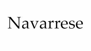 How to Pronounce Navarrese [upl. by Rednazxela]