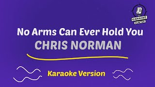 No Arms Can Ever Hold You  Chris Norman Karaoke [upl. by Lamok]