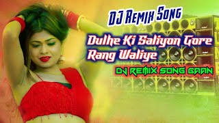 Duleh Ki Saaliyon Gore Rang Waliye  DJ Remix Song  Hindi DJ Song  Shaadi DJ Song Dance Gaan [upl. by Aelahc]