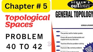 Schaums OutlinesGeneral Topology Chapter 5 Solved Problems40 to 42 [upl. by Egnalos]