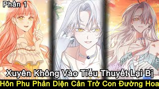 Xuyên Không Vào Tiểu Thuyết Lại Bị Vị Hôn Phu Phản Diện Cản Trở Con Đường Trải Hoa  Phần 1 [upl. by Ibby978]