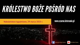 Nabożeństwo tygodniowe PEA Wisła Czarne  Królestwo Boże pośród nas29032023r [upl. by Trainor]