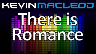 Kevin MacLeod There is Romance [upl. by Ibbob]