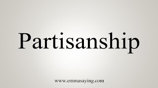 How To Say Partisanship [upl. by Joo]