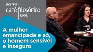 A mulher emancipada e só o homem sensível e inseguro  Marcia Tiburi e Luiz Felipe Pondé [upl. by Nnodnarb]