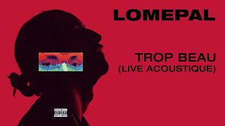 Lomepal  Trop beau live acoustique official audio [upl. by Eylrahc]