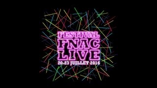 FESTIVAL FNAC LIVE 2016 LA PROGRAMMATION COMPLÈTE [upl. by Kimberley]