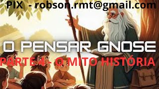 76682024  O PENSAR GNÓSTICO  PARTE 4  O MITO HISTÓRIA [upl. by Delorenzo30]