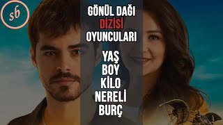 GÖNÜL DAĞI DİZİSİ OYUNCULARI YAŞ BOY KİLO NERELİ BURÇLARI [upl. by Auhsuoj]