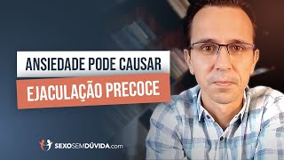 Ansiedade prejudica a saúde sexual e pode causar ejaculação precoce  Marlon Mattedi Sexólogo [upl. by Airamasor]