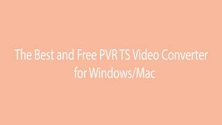 The Best and Free PVR TS Video Converter for WindowsMac [upl. by Gurango]