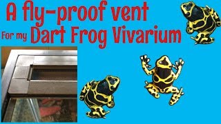 A Flyproof Vent for my New Dart Frog Vivarium [upl. by Eladnor146]