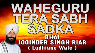 Bhai Joginder Singh Ji Riar  Waheguru Tera Sab Sadka  Nirmal Rasna Amrit Peeo [upl. by Quintina985]