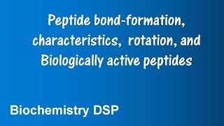 Peptide bond Formation characteristics rotation Biologically active peptides BiochemistryDSP [upl. by Aek]