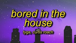 Tyga  Bored in the House Lyrics ft Curtis Roach  okay im bored in the house [upl. by Bussey420]