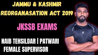 JAMMU AND KASHMIR REORGANISATION ACT 2019 FOR JKSSB EXAMS  NAIB TEHSILDAR  FEMALE SUPERVISOR  JKP [upl. by Nylidam]