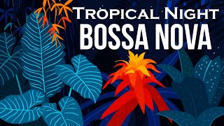 Relax Music  Tropical Night Bossa Nova  Smooth Bossa Nova Guitar Instrumental [upl. by Suiradal]