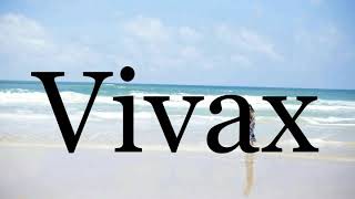 How To Pronounce Vivax🌈🌈🌈🌈🌈🌈Pronunciation Of Vivax [upl. by Kamal]