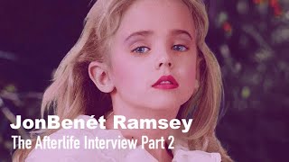 The Afterlife Interview with JonBenét Ramsey Part 2 [upl. by Nedry]