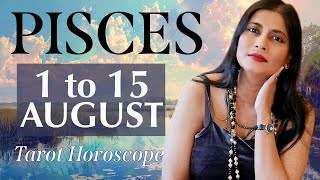 PISCES Tarot reading from 1st to 15th August 2024 [upl. by Hackathorn]