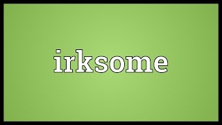 Irksome Meaning [upl. by Jeanne]