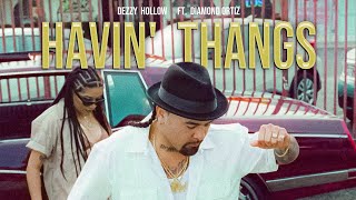 Dezzy Hollow  Havin Thangs feat Diamond Ortiz [upl. by Possing]