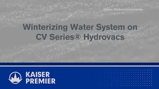 Winterizing the CV Series Hydrovac  Tech Tip  KAISER PREMIER [upl. by Arno]