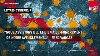 quotNous assistons bel et bien à l’effondrement de notre aveuglementquot  Fred Vargas [upl. by Elicul341]