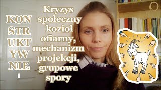 Kryzys społeczny KONSTRUKTYWNIE  kozioł ofiarny mechanizm projekcji grupowe spory [upl. by Sewellyn142]