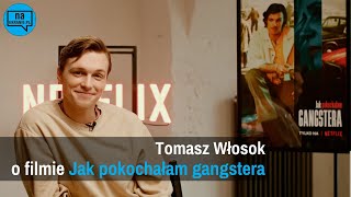 Tomasz Włosok o filmie Jak pokochałam gangstera [upl. by Territus]