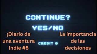 Diario de una aventura Indie 8 La importancia de las decisiones [upl. by Nortna]