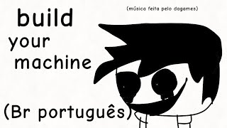 BUILD your machine Br português [upl. by Moritz362]